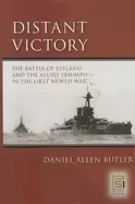 Image of distant victory the battle of jutland and the allied triumph in the first w