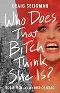 Image of who does that bitch think she is doris fish and the rise of drag