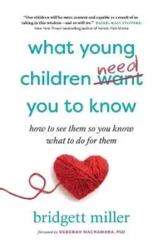 Image of What Young Children Need You to Know by Bridgett Miller