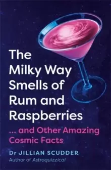 Image of The Milky Way Smells of Rum and Raspberries : ...And Other Amazing Cosmic Facts