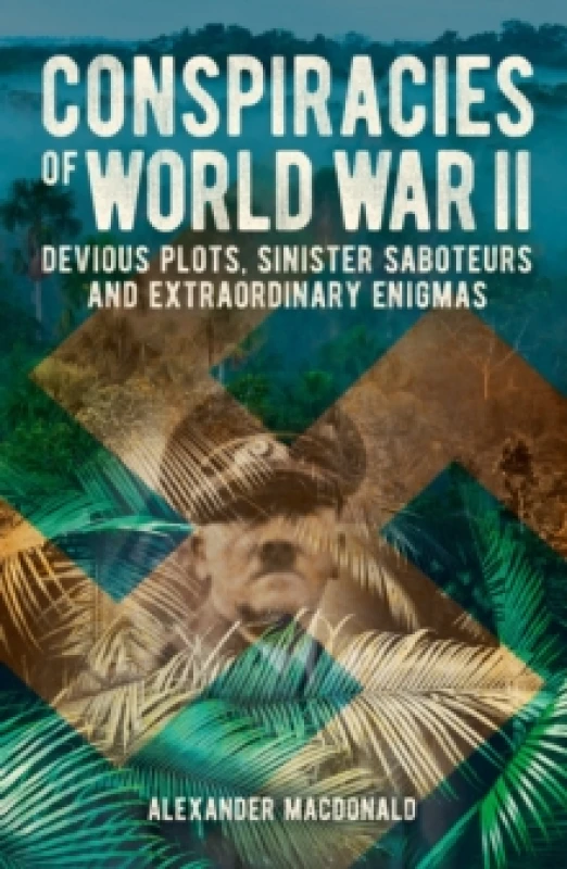 Image of Conspiracies of World War II : Devious Plots, Sinister Saboteurs and Extraordinary Enigmas Paperback / softback