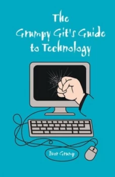 Image of The Grumpy Gits Guide to Technology by Ivor Grump Hardback