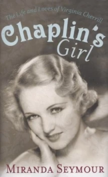 Image of Chaplins Girl by Miranda Seymour Hardback