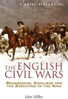 Image of A Brief History of the English Civil Wars by Professor John Miller