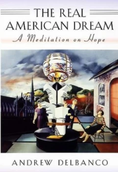 Image of The Real American Dream by Andrew Delbanco Hardback