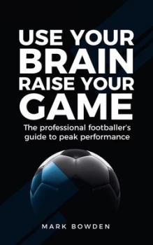 Image of Use Your Brain Raise Your Game by Mark Bowden Book