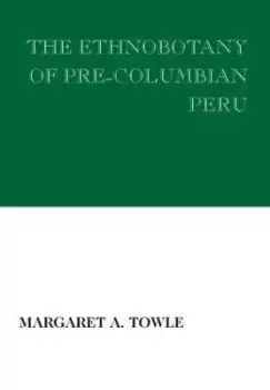 Image of The Ethnobotany of Pre-Columbian Peru by Margaret Towle