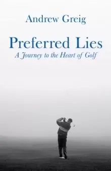 Image of Preferred Lies : A Journey to the Heart of Scottish Golf