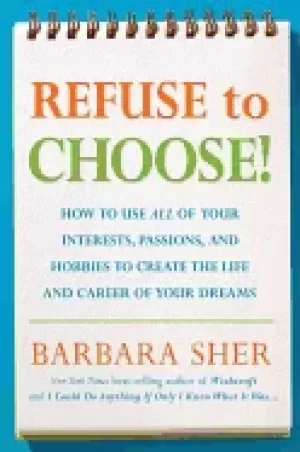 Image of refuse to choose use all of your interests passions and hobbies to create t