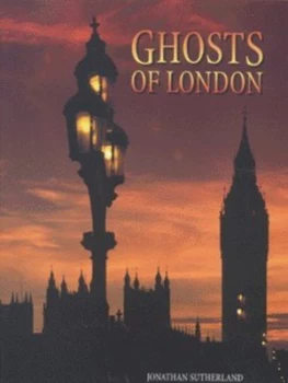 Image of Ghosts of London by Jonathan Sutherland Hardback
