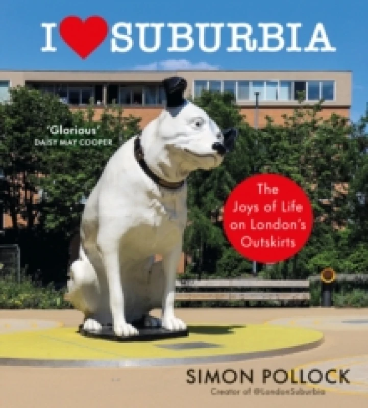 Image of I Love Suburbia : The Joys of Life on Londons Outskirts Hardback