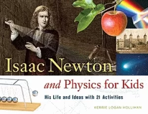 Image of isaac newton and physics for kids his life and ideas with 21 activities