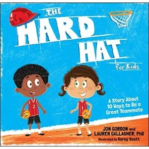 Image of The Hard Hat for Kids A Story About 10 Ways to Be a Great Teammate Hardback 2018