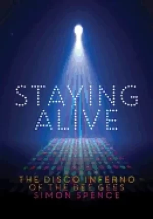 Image of staying alive the disco inferno of the bee gees