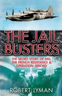 Image of The Jail Busters : The Secret Story of MI6, the French Resistance and Operation Jericho