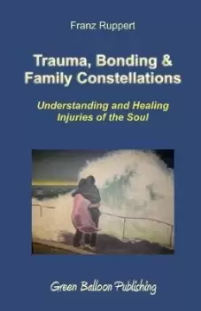 Image of Trauma, Bonding & Family Constellations by Franz Ruppert