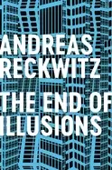 Image of end of illusions politics economy and culture in late modernity