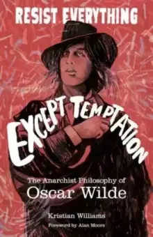 Image of Resist Everything Except Temptation : The Anarchist Philosophy of Oscar Wilde