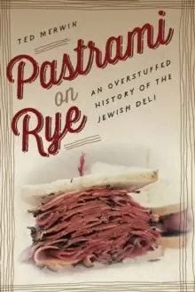 Image of Pastrami on Rye : An Overstuffed History of the Jewish Deli
