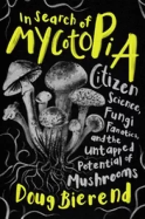 Image of in search of mycotopia citizen science fungi fanatics and the untapped pot
