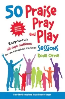 Image of 50 praise pray and play sessions by Rona Orme