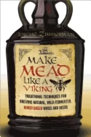 Image of make mead like a viking traditional techniques for brewing natural wild fer