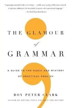 Image of The Glamour of Grammar by Roy Peter Clark