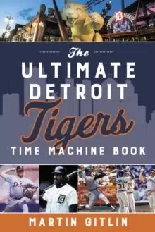 Image of The Ultimate Detroit Tigers Time Machine Book