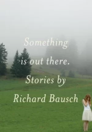 Image of Something is out there by Richard Bausch