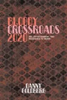Image of Bloody Crossroads 2020 : Art, Entertainment, and Resistance to Trump