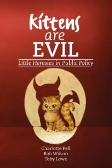 Image of Kittens are Evil : Little Heresies in Public Policy