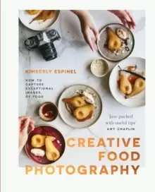 Image of Creative food photography : How to capture exceptional images of food