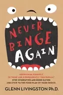 Image of never binge again reprogram yourself to think like a permanently thin perso