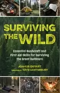 Image of surviving the wild essential bushcraft and first aid skills for surviving t