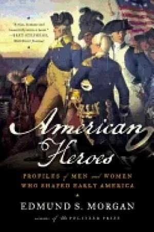 Image of american heroes profiles of men and women who shaped early america