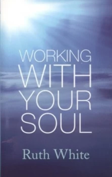 Image of Working with Your Soul by Ruth White Paperback