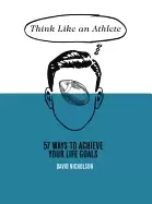 Image of think like an athlete 57 ways to achieve your life goals
