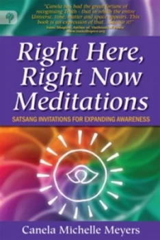 Image of Right Here Right Now Meditations - Satsang Invitations for Expanding Awareness by Canela Michelle Meyers Book