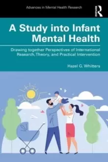 Image of A Study into Infant Mental Health : Drawing together Perspectives of International Research, Theory, and Practical Intervention