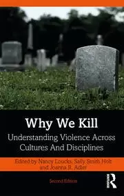 Image of Why We Kill Understanding Violence Across Cultures and Disciplines