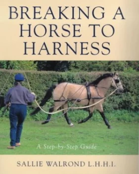 Image of Breaking a Horse to Harness by Sally Walrond Hardback