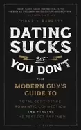 Image of dating sucks but you dont the modern guys guide to total confidence romant