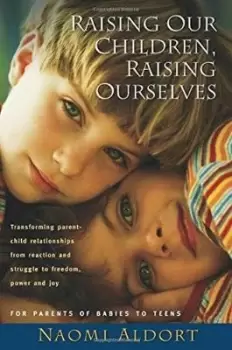 Image of Raising Our Children, Raising Ourselves by Naomi Aldort
