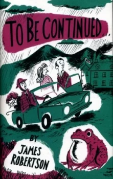 Image of To Be Continued or Conversations with a Toad by James Robertson Hardback