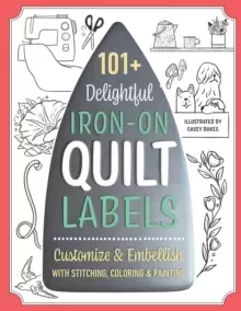 Image of 101+ Delightful Iron-on Quilt Labels : Customize & Embellish with Stitching, Coloring & Painting