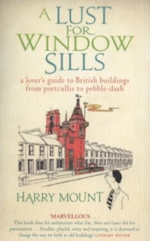 Image of A Lust for Window Sills by Harry Mount Paperback