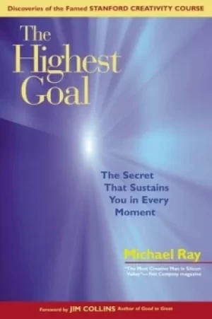 Image of The Highest Goal; The Secret That Sustains You in Every Moment by Michael Ray
