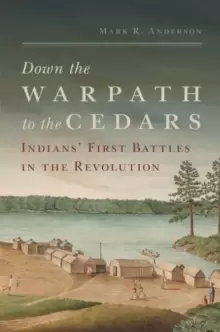 Image of Down the Warpath to the Cedars : Indians' First Battles in the Revolution