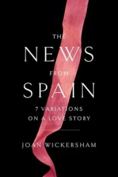 Image of The News from Spain by Joan Wickersham Hardback