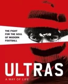 Image of Ultras. A Way of Life : The fight for the soul of Modern Football